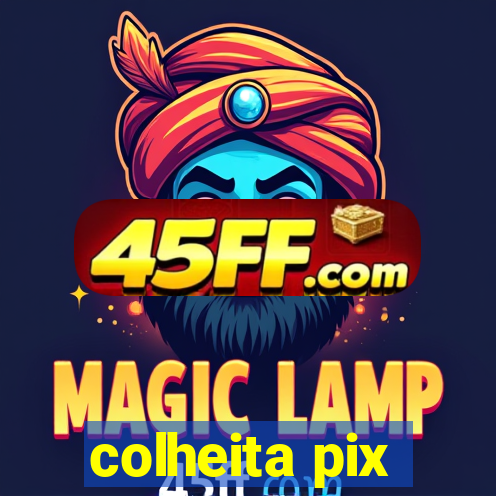 colheita pix